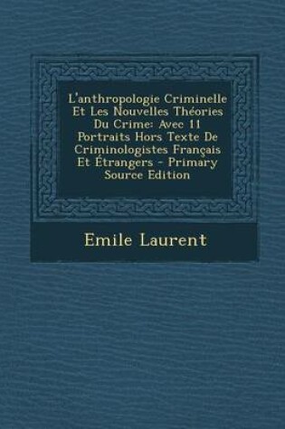 Cover of L'Anthropologie Criminelle Et Les Nouvelles Theories Du Crime