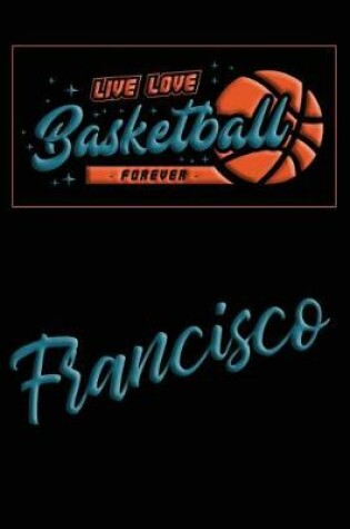 Cover of Live Love Basketball Forever Francisco