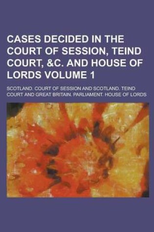 Cover of Cases Decided in the Court of Session, Teind Court, &C. and House of Lords Volume 1