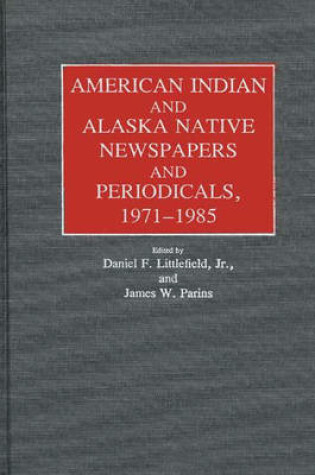 Cover of American Indian and Alaska Native Newspapers and Periodicals, 1971-1985.