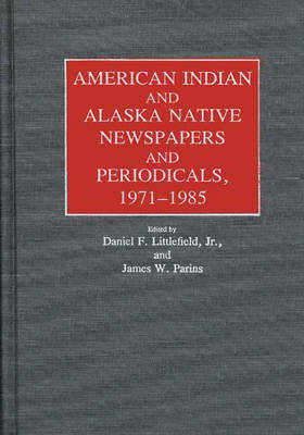 Cover of American Indian and Alaska Native Newspapers and Periodicals, 1971-1985.