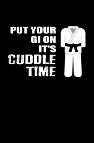 Cover of Put Your Gi On It's Cuddle Time