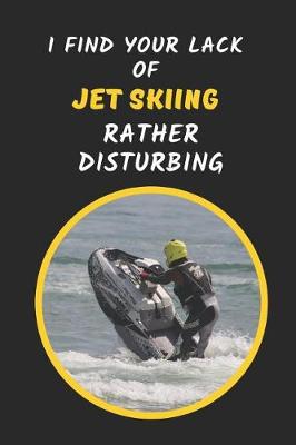 Book cover for I Find Your Lack Of Jet Skiing Rather Disturbing