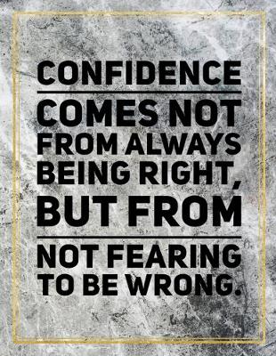 Book cover for Confidence comes not from always being right, but from not fearing to be wrong.