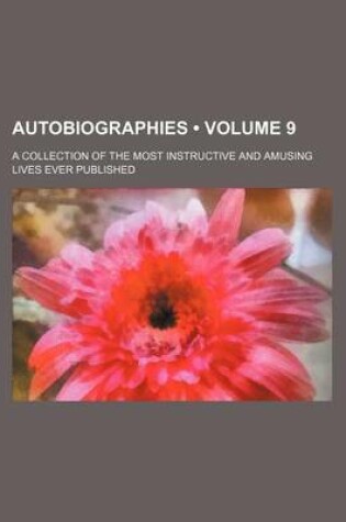 Cover of Autobiographies (Volume 9); A Collection of the Most Instructive and Amusing Lives Ever Published