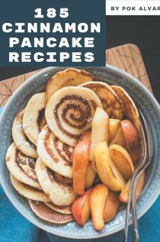 Cover of 185 Cinnamon Pancake Recipes