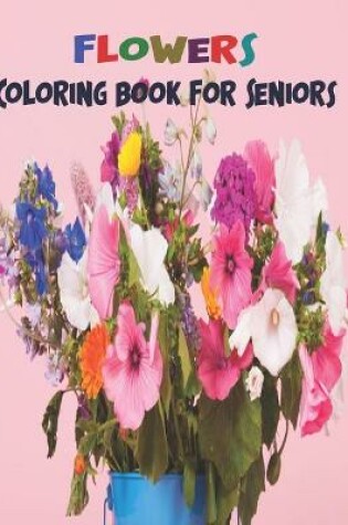 Cover of Flower Coloring Book For Seniors