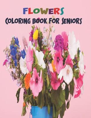 Book cover for Flower Coloring Book For Seniors