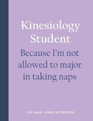 Book cover for Kinesiology Student - Because I'm Not Allowed to Major in Taking Naps