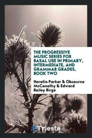 Cover of The Progressive Music Series for Basal Use in Primary, Intermediate, and Grammar Grades, Book Two