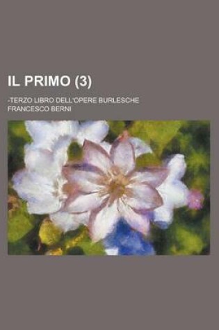 Cover of Il Primo; -Terzo Libro Dell'opere Burlesche (3)