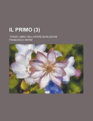 Book cover for Il Primo; -Terzo Libro Dell'opere Burlesche (3)
