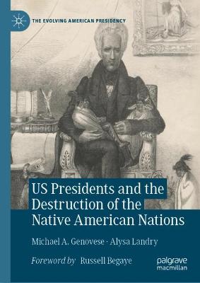 Book cover for US Presidents and the Destruction of the Native American Nations