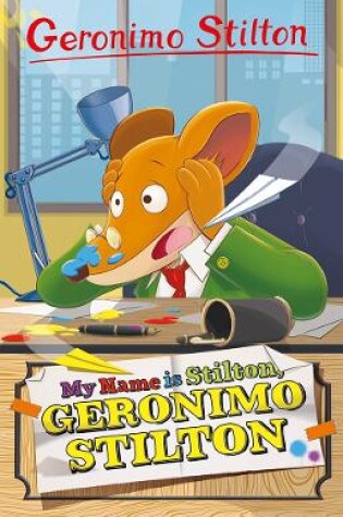 Cover of Geronimo Stilton: My Name is Stilton, Geronimo Stilton