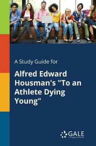 Cover of A Study Guide for Alfred Edward Housman's to an Athlete Dying Young