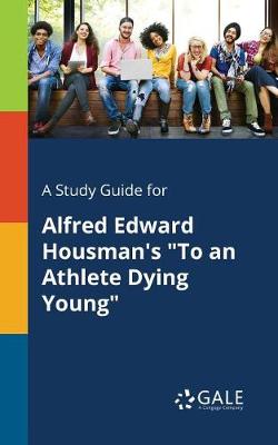 Book cover for A Study Guide for Alfred Edward Housman's to an Athlete Dying Young