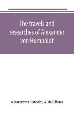 Book cover for The travels and researches of Alexander von Humboldt