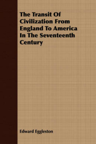 Cover of The Transit of Civilization from England to America in the Seventeenth Century