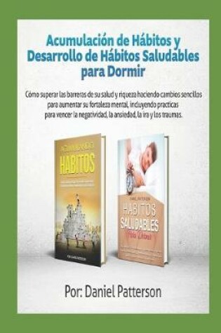 Cover of Acumulacion de Habitos y Desarrollo de Habitos Saludables para Dormir 2 libros en 1 Como superar las barreras de su salud