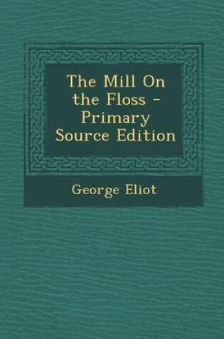 Cover of The Mill on the Floss - Primary Source Edition