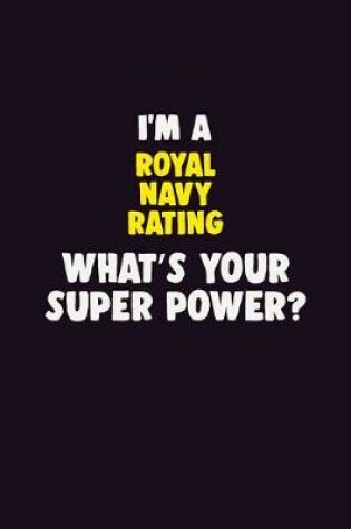 Cover of I'M A Royal Navy Rating, What's Your Super Power?