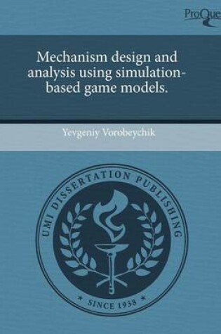 Cover of Mechanism Design and Analysis Using Simulation-Based Game Models