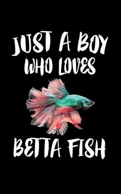 Book cover for Just A Boy Who Loves Betta Fish