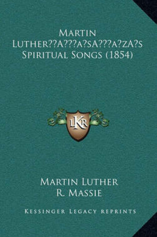 Cover of Martin Luthera Acentsacentsa A-Acentsa Acentss Spiritual Songs (1854)