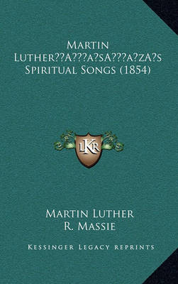 Book cover for Martin Luthera Acentsacentsa A-Acentsa Acentss Spiritual Songs (1854)