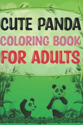 Cover of Cute Panda Coloring Book For Adults