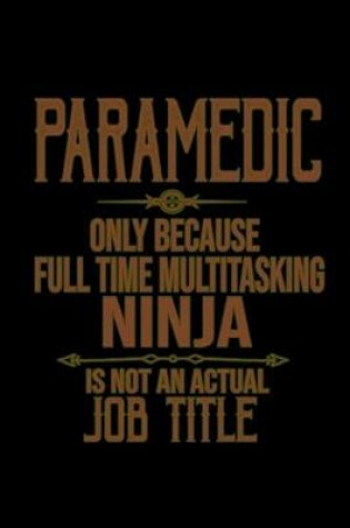 Cover of Paramedic only because full time multitasking ninja is not an actual job title