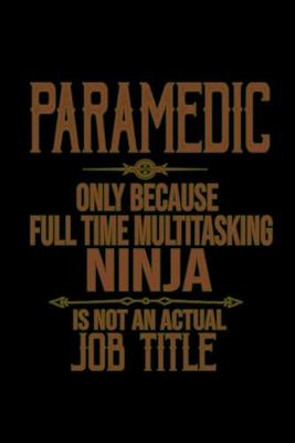 Book cover for Paramedic only because full time multitasking ninja is not an actual job title