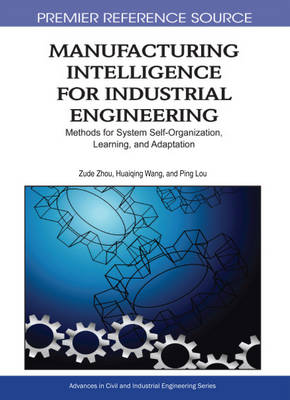 Book cover for Manufacturing Intelligence for Industrial Engineering: Methods for System Self-Organization, Learning, and Adaptation