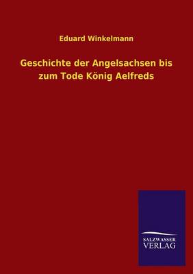 Book cover for Geschichte Der Angelsachsen Bis Zum Tode Konig Aelfreds