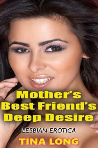 Cover of Mother's Best Friend's Deep Desire (Lesbian Erotica)