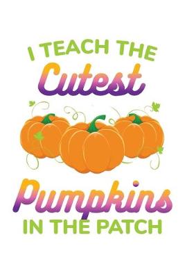 Book cover for I Teach the Cutest Pumpkins in the Patch