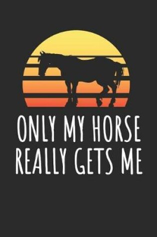 Cover of Only My Horse Really Gets Me