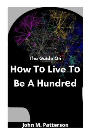 Cover of The Guide On H&#1086;w T&#1086; Live T&#1086; Be A Hundr&#1077;d