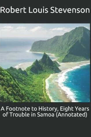 Cover of A Footnote to History, Eight Years of Trouble in Samoa (Annotated)