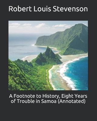 Book cover for A Footnote to History, Eight Years of Trouble in Samoa (Annotated)