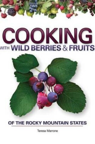 Cover of Cooking Wild Berries & Fruits of the Rocky Mountains