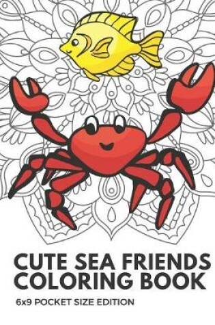 Cover of Cute Sea Friends Coloring Book 6x9 Pocket Size Edition