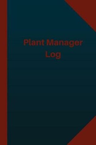 Cover of Plant Manager Log (Logbook, Journal - 124 pages 6x9 inches)