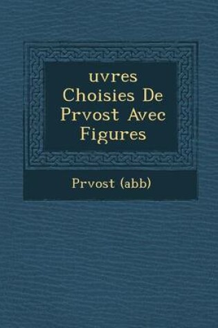 Cover of Uvres Choisies de PR Vost Avec Figures