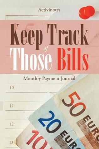 Cover of Keep Track of Those Bills - Monthly Payment Journal
