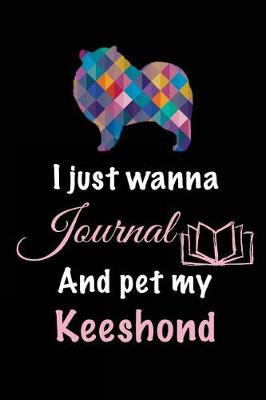 Book cover for I Just Wanna Journal And Pet My Keeshond