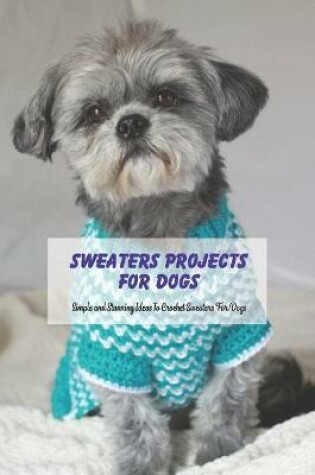 Cover of Sweaters Projects for Dogs