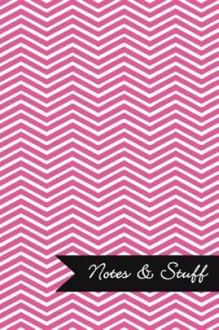 Cover of Notes & Stuff - Lined Notebook with Fuchsia Chevron Pattern Cover