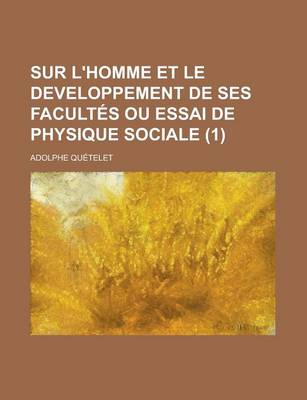 Book cover for Sur L'Homme Et Le Developpement de Ses Facultes Ou Essai de Physique Sociale (1 )