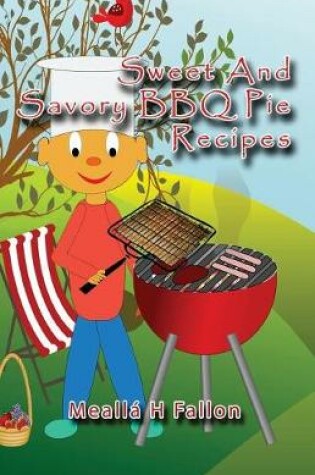 Cover of Sweet And Savory BBQ Pie Recipes